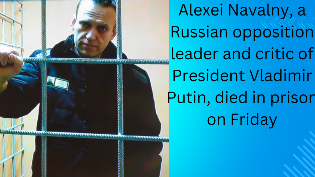Alexei Navalny-a-Russian-opposition-leader-and-critic-of-President-Vladimir-Putin-died-in-prison-on-Friday.png